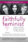 Faithfully Feminist : Jewish, Christian, and Muslim Feminists on Why We Stay - eBook