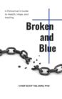 Broken and Blue : A Policeman's Guide To Health, Healing and Hope - eBook