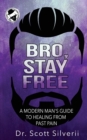 Bro, Stay Free : A Modern Man's Guide to Understanding Past Pain (Part 2) - Book