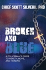 Broken And Blue : A Policeman's Guide To Health, Hope, and Healing - Book