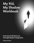 My Kid, My Shadow Workbook : Conscious Self-discovery Through Shadow Integration - Book