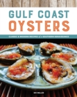 Gulf Coast Oysters : Classic & Modern Recipes of a Southern Renaissance - Book