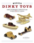Wooden Dinky Toys: Simple Techniques & Complete Plans to Build 18 Tiny Classics - Book