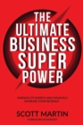The Ultimate Business Superpower : Harness Its Energy and Massively Increase Your Revenue - Book