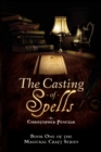 The Casting of Spells : Creating a Magickal Life Through the Words of True Will - Book