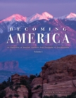 Becoming America : An Exploration of American Literature from Precolonial to Post-Revolution: Volume I - Book