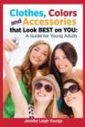 Clothes, Colors & Accessories That Look Best on You : A Guide for Young Adults - Book