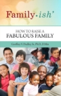 Family-ish : How to Raise a Fabulous Family - Book