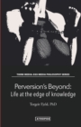 Perversion's Beyond : Life at the edge of knowledge - Book