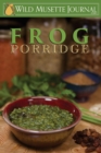 Frog Porridge : Wild Musette Journal #1901 - Book