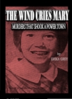 Wind Cries Mary: Murders That Shook A Power Town - eBook