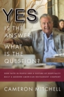 Yes is the Answer! What is the Question? : How Faith In People and a Culture Of Hospitality Built A Modern American Restaurant Company - Book
