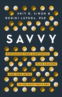 Savvy : Navigating Fake Companies, Fake Leaders and Fake News in the Post-Trust Era - Book
