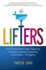 Lifters : How Everyday Mindful Leaders Elevate Their Companies, Customers, Communities and Our World - Book
