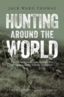 Hunting Around the World : Fair Chase Pursuits from Backcountry Wilderness to the Scottish Highlands - eBook