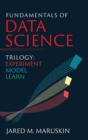 Fundamentals of Data Science Trilogy : Experiment-Model-Learn - Book