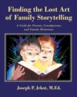 Finding the Lost Art of Family Storytelling : A Guide for Parents, Grandparents, and Family Historians - Book