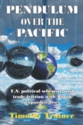Pendulum Over the Pacific : U.S. political scheming and trade friction with Japan jeopardize lives - Book