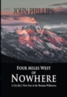 Four Miles West of Nowhere : A City Boy's First Year in the Montana Wilderness - Book