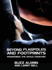 Beyond Flagpoles and Footprints : Pioneering the Space Frontier - Book