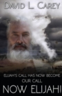Now Elijah! : Elijah's Call Has Now Become Our Call - Book