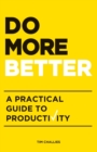 Do More Better : A Practical Guide to Productivity - Book