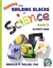Exploring the Building Blocks of Science Book K Activity Book - Book