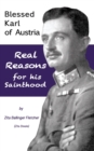 Blessed Karl of Austria : Real Reasons for his Sainthood - Book