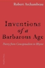 Inventions of a Barbarous Age : Poetry from Conceptualism to Rhyme - Book