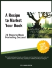 A Recipe to Market Your Book : 21 Steps to Book Marketing Success! - Book