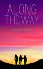 Along the Way : Three Friends, 33 Days, and One Unforgettable Journey on the Camino De Santiago - Book