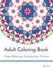 Adult Coloring Book: Stress Relieving Kaleidoscope Patterns - Book