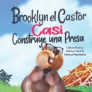 Brooklyn el Castor Casi Construye una Presa - Book