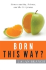 Born This Way? : Homosexuality, Science, and the Scriptures - Book