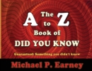 The A to Z Book of Did You Know : Guaranteed: Something you didn't know - Book
