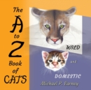 The A to Z Book of CATS : Wild and Domestic - Book