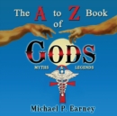 The A to Z Book of Gods : Myths and Legends - Book