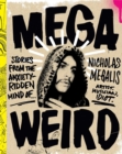 Mega Weird (deluxe Signed Edition) : Stories from the Anxiety-Ridden Mind of Nicholas Megalis - Book
