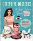 Deceptive Desserts : A Lady's Guide to Baking Bad! - Book