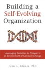 Building a Self-Evolving Organization : Leveraging Evolution to Prosper in an Environment of Constant Change - Book