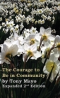 The Courage to Be in Community, 2nd Edition : A Call for Compassion, Vulnerability, and Authenticity - Book