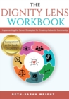 The DIGNITY Lens Workbook : Implementing the Seven Strategies for Creating Authentic Community - Book