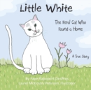 Little White : The Feral Cat Who Found a Home - Book