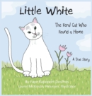 Little White : The Feral Cat Who Found a Home - Book
