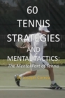 60 Tennis Strategies and Mental Tactics : The Mental Part of Tennis - Book