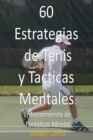 60 Estrategias de Tenis y Tacticas Mentales : Entrenamiento de Fortaleza Mental - Book