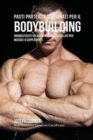 Pasti Proteici Eccezionali Per Il Bodybuilding : Irrobustisciti Velocemente Senza Frullati Per Muscoli O Supplementi - Book