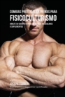 Comidas Proteicas Extremas Para Fisicoculturismo : Abulte Su Cuerpo Rapido Sin Batidos Musculares O Suplementos - Book