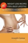 40 Weight Loss Recipes for a Busy Lifestyle : The Solution to Dealing with Fat - Book