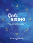 Girls Rising : A Guide to Nurturing a Confident and Soulful Adolescent - Book